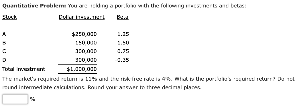 Quantitative Problem You Are Holding A Portfolio With The Following Investments And Betas Dollar Investment Beta Stock 1