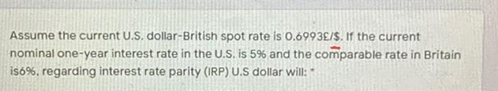 Assume The Current U S Dollar British Spot Rate Is 0 6993 If The Current Nominal One Year Interest Rate In The U S 1