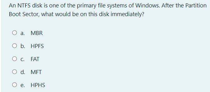 An Ntfs Disk Is One Of The Primary File Systems Of Windows After The Partition Boot Sector What Would Be On This Disk 1