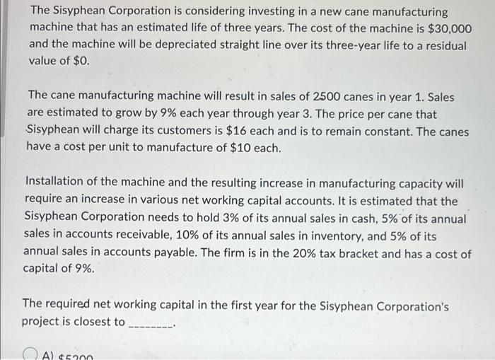 The Sisyphean Corporation Is Considering Investing In A New Cane Manufacturing Machine That Has An Estimated Life Of Thr 1