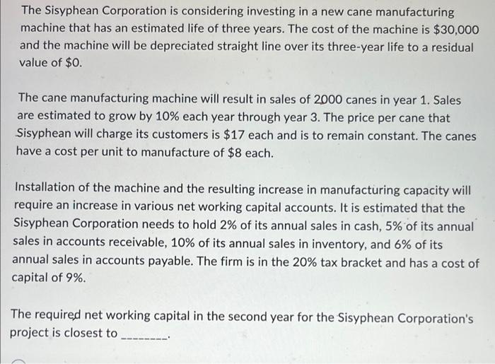 The Sisyphean Corporation Is Considering Investing In A New Cane Manufacturing Machine That Has An Estimated Life Of Thr 1
