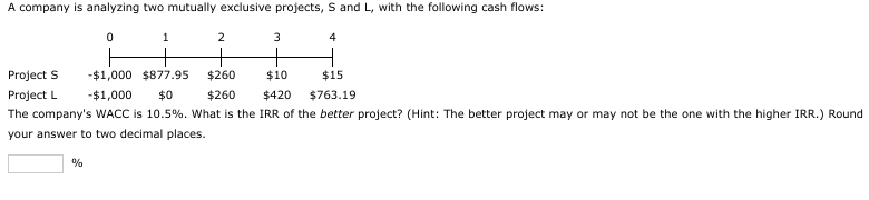 A Company Is Analyzing Two Mutually Exclusive Projects S And L With The Following Cash Flows 0 1 2 Project S 1 1