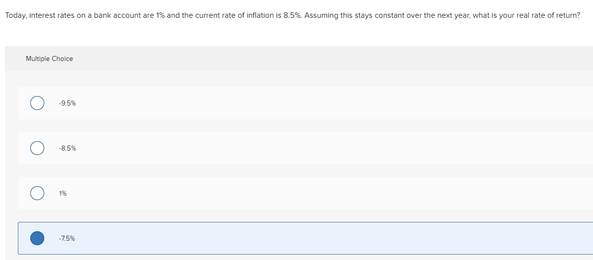 Today Interest Rates On A Bank Account Are 1 And The Current Rate Of Inflation Is 8 5 Assuming This Stays Constant O 1