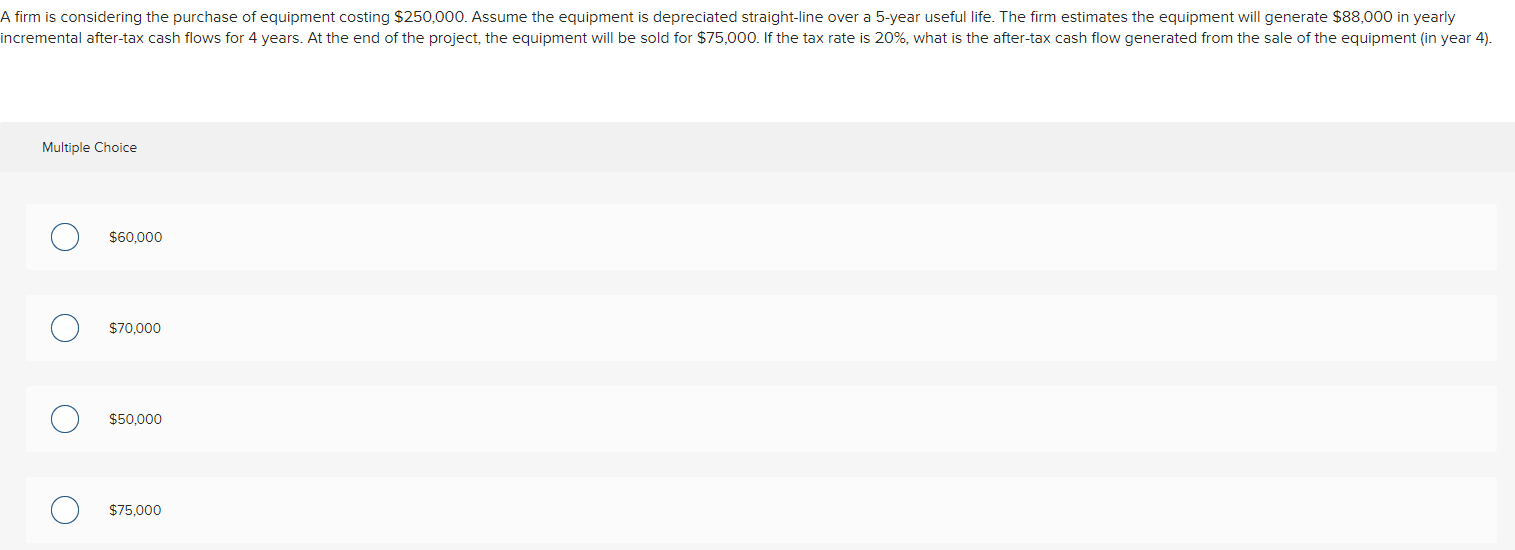 A Firm Is Considering The Purchase Of Equipment Costing 250 000 Assume The Equipment Is Depreciated Straight Line Over 1