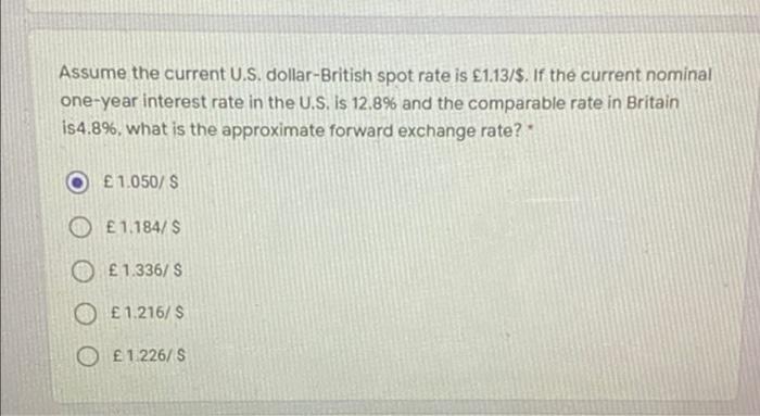 Assume The Current U S Dollar British Spot Rate Is 1 13 If The Current Nominal One Year Interest Rate In The U S I 1