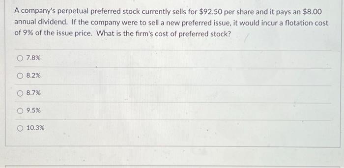 A Company S Perpetual Preferred Stock Currently Sells For 92 50 Per Share And It Pays An 8 00 Annual Dividend If The 1