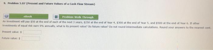 9 Problem 5 07 Present And Future Values Of A Cash Flow Stream E Ebook Problem Walk Through An Investment Will Pay 5 1