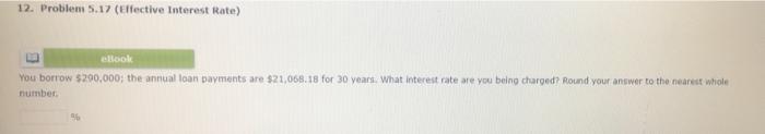 12 Problem 5 17 Effective Interest Rate Ellook You Borrow 290 000 The Annual Loan Payments Are 21 068 18 For 30 Ye 1