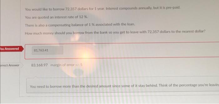 Bu Answered Rrect Answer You Would Like To Borrow 72 357 Dollars For 1 Year Interest Compounds Annually But It Is Pre 1