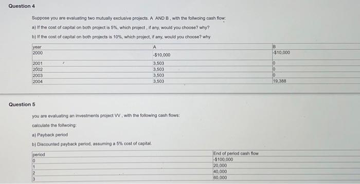 Question 4 Suppose You Are Evaluating Two Mutually Exclusive Projects A And B With The Follwoing Cash Flow A If The 1