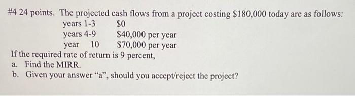 4 24 Points The Projected Cash Flows From A Project Costing 180 000 Today Are As Follows 0 Years 1 3 Years 4 9 Year 1