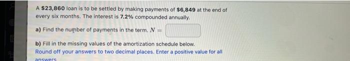 A 23 860 Loan Is To Be Settled By Making Payments Of 6 849 At The End Of Every Six Months The Interest Is 7 2 Compou 1