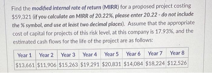 Find The Modified Internal Rate Of Return Mirr For A Proposed Project Costing 59 321 If You Calculate An Mirr Of 20 1