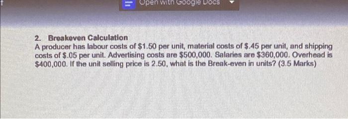 Open With Google Docs 2 Breakeven Calculation A Producer Has Labour Costs Of 1 50 Per Unit Material Costs Of 45 Per 1