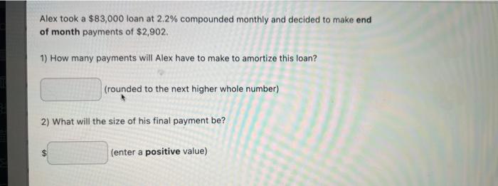 Alex Took A 83 000 Loan At 2 2 Compounded Monthly And Decided To Make End Of Month Payments Of 2 902 1 How Many Pay 1