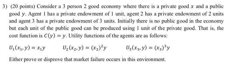 3 20 Points Consider A 3 Person 2 Good Economy Where There Is A Private Good X And A Public Good Y Agent 1 Has A Pri 1