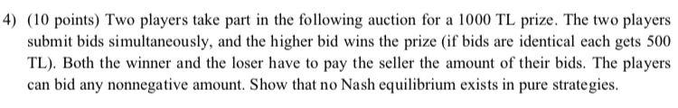 4 10 Points Two Players Take Part In The Following Auction For A 1000 Tl Prize The Two Players Submit Bids Simultane 1