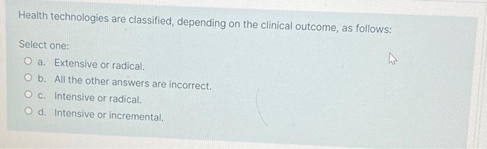Health Technologies Are Classified Depending On The Clinical Outcome As Follows Select One O A Extensive Or Radical 1