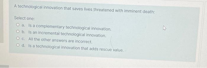 A Technological Innovation That Saves Lives Threatened With Imminent Death Select One O A Is A Complementary Technolo 1