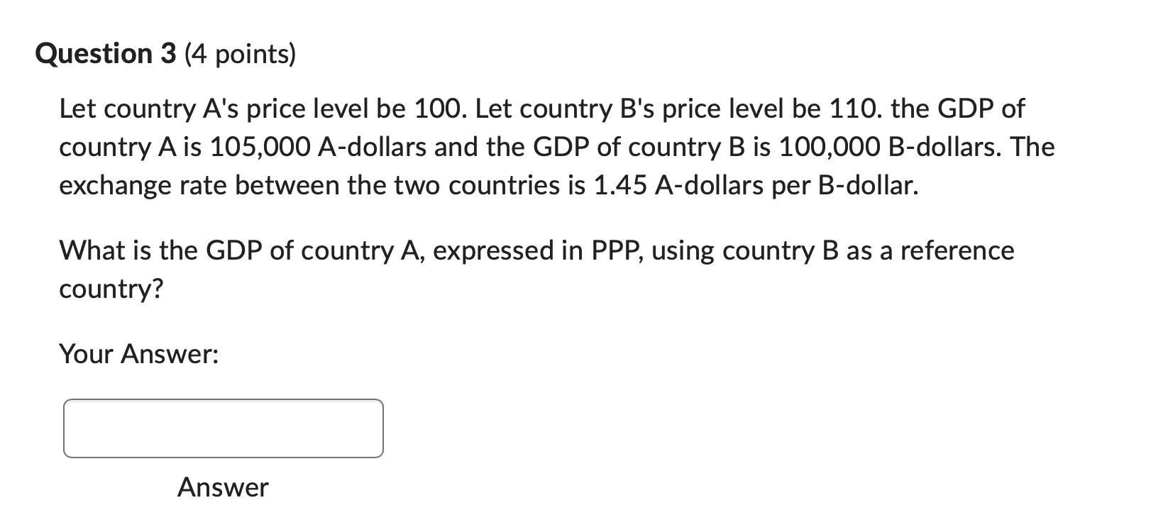 Question 3 4 Points Let Country A S Price Level Be 100 Let Country B S Price Level Be 110 The Gdp Of Country A Is 10 1