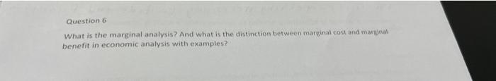 Question 6 What Is The Marginal Analysis And What Is The Distinction Between Marginal Cost And Marginal Benefit In Econ 1
