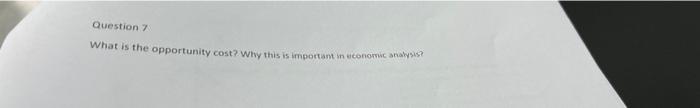 Question 7 What Is The Opportunity Cost Why This Is Important In Economic Analysis 1