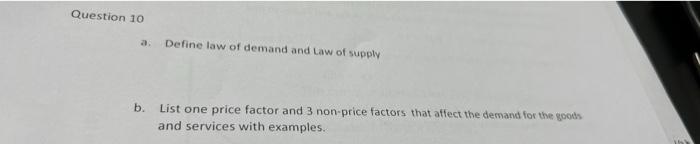 Question 10 A Define Law Of Demand And Law Of Supply B List One Price Factor And 3 Non Price Factors That Affect The D 1