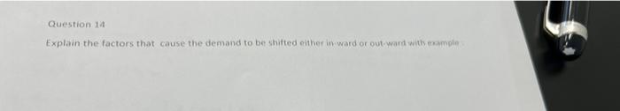 Question 14 Explain The Factors That Cause The Demand To Be Shifted Either In Ward Or Out Ward With Example 1
