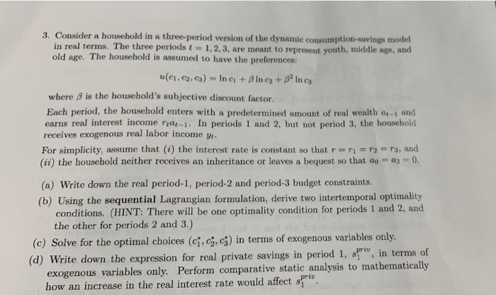 3 Consider A Household In A Three Period Version Of The Dynamic Consumption Savings Model In Real Terms The Three Peri 1