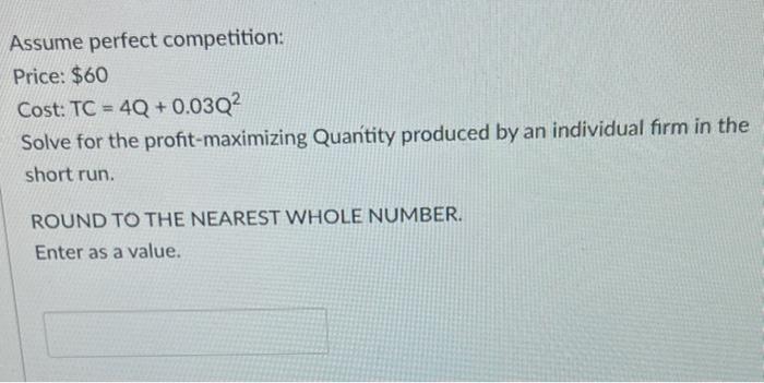 Assume Perfect Competition Price 60 Cost Tc 4q 0 03q Solve For The Profit Maximizing Quantity Produced By An Indivi 1