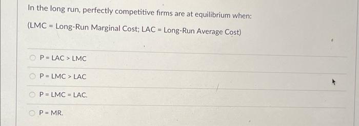 In The Long Run Perfectly Competitive Firms Are At Equilibrium When Lmc Long Run Marginal Cost Lac Long Run Averag 1