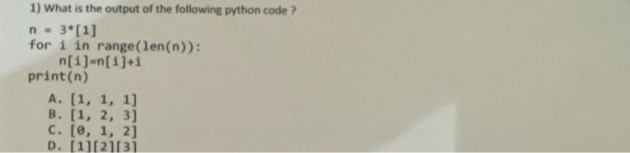 1 What Is The Output Of The Following Python Code N 3 1 For I In Range Len N N 1 N 1 1 Print N A 1 1 1 B 1