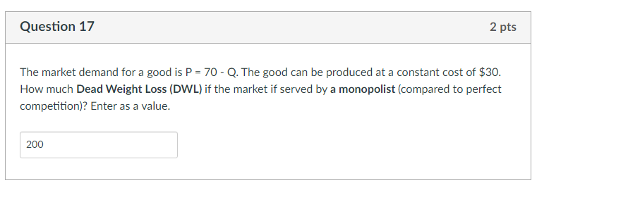Question 17 2 Pts The Market Demand For A Good Is P 70 Q The Good Can Be Produced At A Constant Cost Of 30 How Mu 1