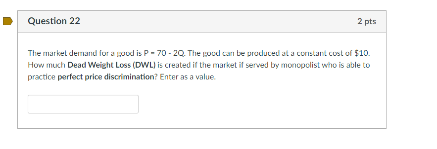 Question 22 2 Pts The Market Demand For A Good Is P 70 2q The Good Can Be Produced At A Constant Cost Of 10 How Muc 1