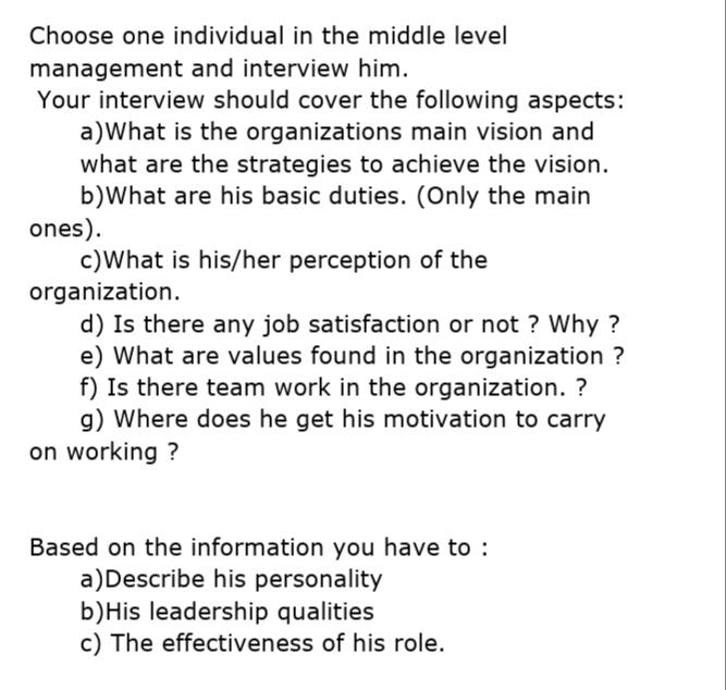 Choose One Individual In The Middle Level Management And Interview Him Your Interview Should Cover The Following Aspect 1