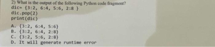 2 What Is The Output Of The Following Python Code Fragment Dic 3 2 6 4 5 6 2 8 Dic Pop 2 Print Dic A 3 2 6 1