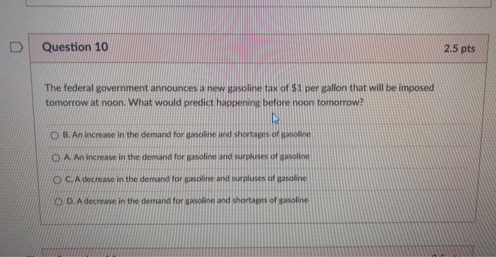 I Question 10 The Federal Government Announces A New Gasoline Tax Of 1 Per Gallon That Will Be Imposed Tomorrow At Noon 1