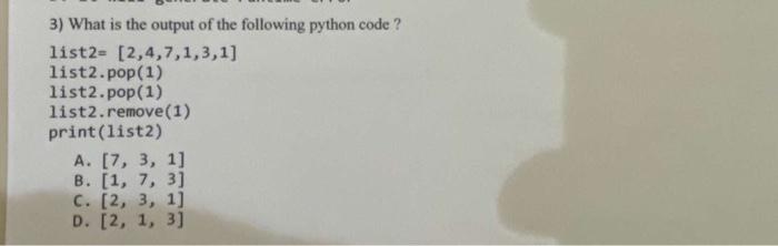 3 What Is The Output Of The Following Python Code List2 2 4 7 1 3 1 List2 Pop 1 List2 Pop 1 List2 Remove 1 Print 1