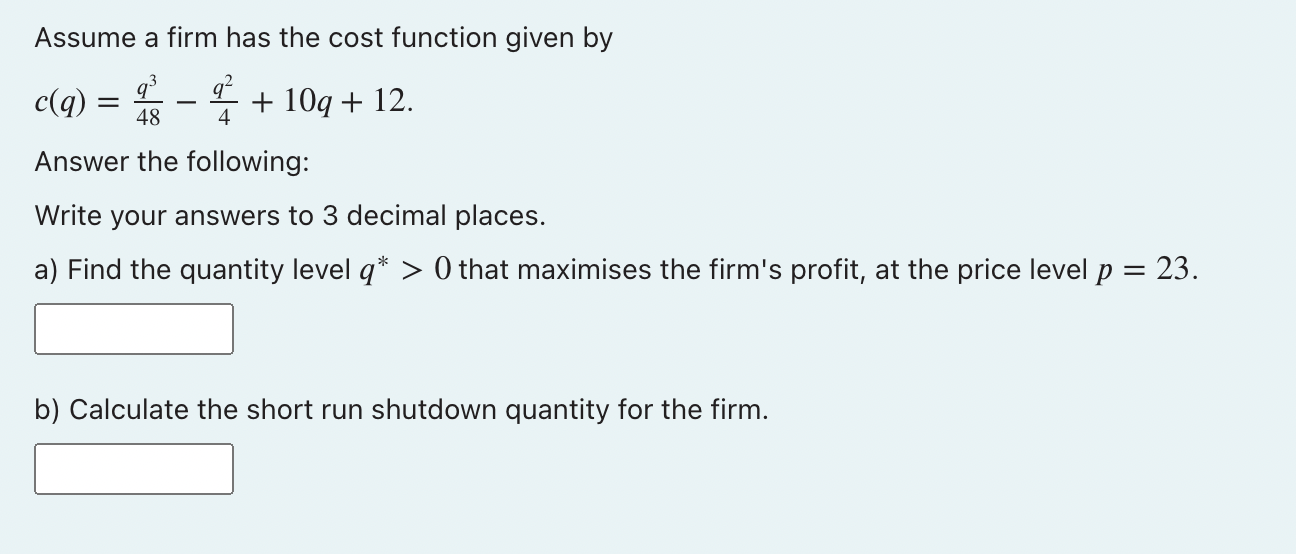 Assume A Firm Has The Cost Function Given By C Q Q 48 10g 12 Answer The Following 4 Write Your Answers To 3 D 1
