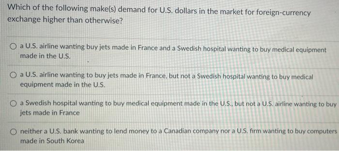 Which Of The Following Make S Demand For U S Dollars In The Market For Foreign Currency Exchange Higher Than Otherwise 1