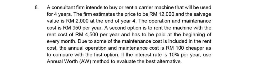 8 A Consultant Firm Intends To Buy Or Rent A Carrier Machine That Will Be Used For 4 Years The Firm Estimates The Pric 1