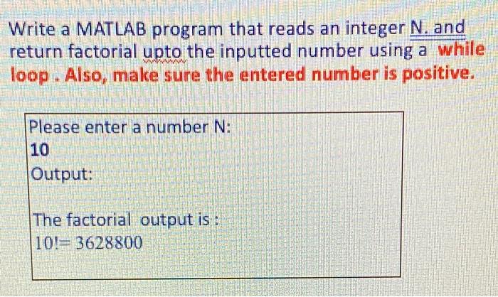 Write A Matlab Program That Reads An Integer N And Return Factorial Upto The Inputted Number Using A While Loop Also 3