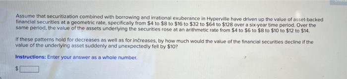Assume That Securitization Combined With Borrowing And Irrational Exuberance In Hyperville Have Driven Up The Value Of A 1