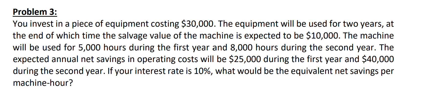 Problem 3 You Invest In A Piece Of Equipment Costing 30 000 The Equipment Will Be Used For Two Years At The End Of W 1