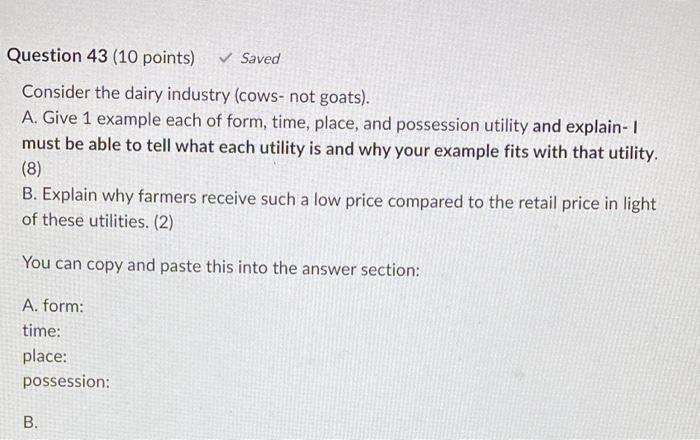 Question 43 10 Points Saved Consider The Dairy Industry Cows Not Goats A Give 1 Example Each Of Form Time Pla 1