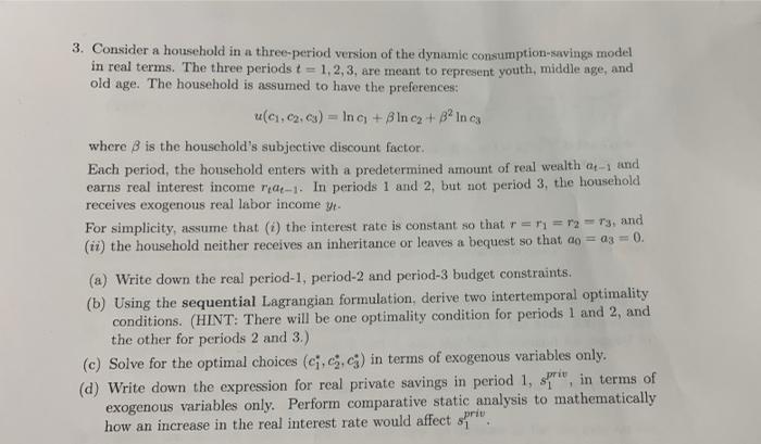 3 Consider A Household In A Three Period Version Of The Dynamic Consumption Savings Model In Real Terms The Three Peri 1