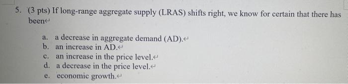 5 3 Pts If Long Range Aggregate Supply Lras Shifts Right We Know For Certain That There Has Been A Decrease In A 1