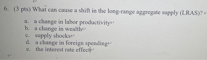 6 3 Pts What Can Cause A Shift In The Long Range Aggregate Supply Lras A A Change In Labor Productivity B A Ch 1