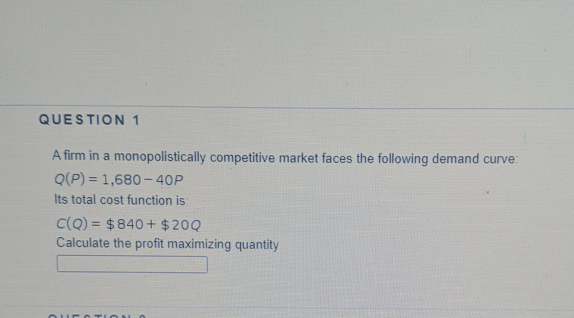 Question 1 A Firm In A Monopolistically Competitive Market Faces The Following Demand Curve Q P 1 680 40p Its Total 1
