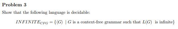 Problem 3 Show That The Following Language Is Decidable Infinitecfg G G Is A Context Free Grammar Such That L G I 1
